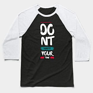 Don't Waste Your Time Baseball T-Shirt